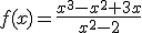 f(x)=\frac{x^{3}-x^{2}+3x}{x^{2}-2}