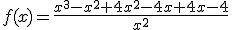 f(x)=\frac{x^{3}-x^{2}+4x^{2}-4x+4x-4}{x^{2}}