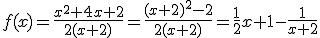 f(x)=\frac{x^2+4x+2}{2(x+2)}=\frac{(x+2)^2-2}{2(x+2)}=\frac{1}{2}x+1-\frac{1}{x+2}