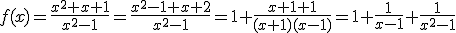 f(x)=\frac{x^2+x+1}{x^2-1}=\frac{x^2-1+x+2}{x^2-1}=1+\frac{x+1+1}{(x+1)(x-1)}=1+\frac{1}{x-1}+\frac{1}{x^2-1}