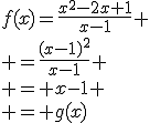 f(x)=\frac{x^2-2x+1}{x-1}
 \\ =\frac{(x-1)^2}{x-1}
 \\ = x-1
 \\ = g(x)
