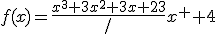 f(x)=\frac{x^3+3x^2+3x+23}/{x^2+4}