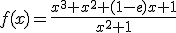 f(x)=\frac{x^3+x^2+(1-e)x+1}{x^2+1}