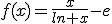 f(x)=\frac{x}{ln x}-e