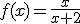 f(x)=\frac{x}{x+2}