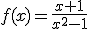 f(x)=\frac{x+1}{x^2-1}