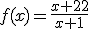 f(x)=\frac{x+22}{x+1}