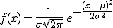 f(x)=\frac1{\sigma\sqrt{2\pi}}\,e^{-\frac{(x-\mu)^2}{2\sigma^2}}