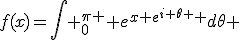 f(x)=\int _0^{\pi } e^{x e^{i \theta } }d\theta 