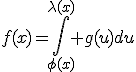 f(x)=\int_{\phi(x)}^{\lambda(x)} g(u)du