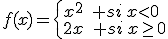 f(x)=\left\{\begin{array}{l}x^2\quad si\,x<0\\2x\quad si\,x\geq0\end{array}\right.