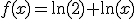 f(x)=\ln(2)+\ln(x)