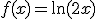 f(x)=\ln(2x)