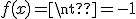 f(x)=\neq +- 1
