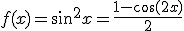 f(x)=\sin^2x=\frac{1-\cos(2x)}{2}