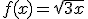 f(x)=\sqrt{3x}