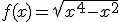 f(x)=\sqrt{x^4-x^2}