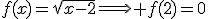 f(x)=\sqrt{x-2}\Longrightarrow f(2)=0