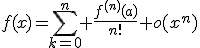 f(x)=\sum_{k=0}^{n} \frac{f^{(n)}(a)}{n!}+o(x^{n})