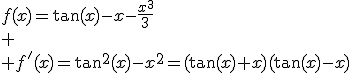 f(x)=\tan(x)-x-\frac{x^3}{3}\\
 \\ f'(x)=\tan^2(x)-x^2=(\tan(x)+x)(\tan(x)-x)