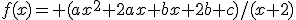 f(x)= (ax^2+2ax+bx+2b+c)/(x+2)