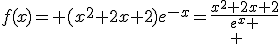 f(x)= (x^2+2x+2)e^{-x}=\frac{x^2+2x+2}{e^{x} \\ 