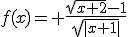 f(x)= \frac{\sqrt{x+2}-1}{\sqrt{|x+1|}}