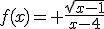 f(x)= \frac{\sqrt{x-1}}{x-4}