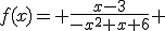 f(x)= \frac{x-3}{-x^2+x+6} 