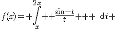 f(x)= \int_{x}^{2x} { \frac{sin t}{t^2} } \,\text{d}{t} 