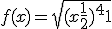 f(x)= \sqrt{(x+\frac{1}{2})^4 + 1}