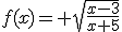 f(x)= \sqrt{\frac{x-3}{x+5}}