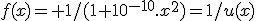 f(x)= 1/(1+10^{-10}.x^2)=1/u(x)