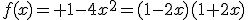 f(x)= 1-4x^2=(1-2x)(1+2x)