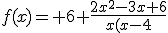 f(x)= 6 \frac{2x^2-3x+6}{x(x-4}