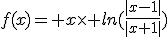 f(x)= x\times ln(\frac{|x-1|}{|x+1|})