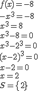f(x)=-8\\-x^3=-8\\x^3=8\\x^3-8=0\\x^3-2^3=0\\(x-2)^3=0\\x-2=0\\x=2\\S=\{2}