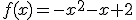 f(x)=-x^{2}-x+2