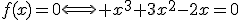 f(x)=0\Longleftrightarrow x^{3}+3x^{2}-2x=0
