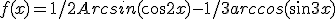 f(x)=1/2Arcsin(cos2x) - 1/3arccos(sin3x) 