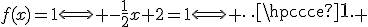 f(x)=1\Longleftrightarrow -\frac12x+2=1\Longleftrightarrow \cdots 