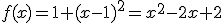 f(x)=1+(x-1)^2=x^2-2x+2