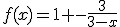 f(x)=1 -\frac{3}{3-x}
