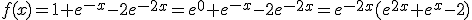 f(x)=1+e^{-x}-2e^{-2x}=e^0+e^{-x}-2e^{-2x}=e^{-2x}(e^{2x}+e^x-2)