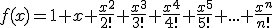 f(x)=1+x+\frac{x^2}{2!}+\frac{x^3}{3!}+\frac{x^4}{4!}+\frac{x^5}{5!}+...+\frac{x^n}{n!}