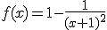 f(x)=1-\frac{1}{(x+1)^2}