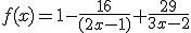 f(x)=1-\frac{16}{(2x-1)}+\frac{29}{3x-2}