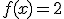 f(x)=2