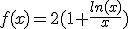 f(x)=2(1+\frac{ln(x)}{x})