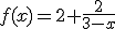 f(x)=2+\frac{2}{3-x}